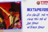 MIXTAPE#258 – Khi GenZ “đối thoại” cùng tiền bối về Live Band và Rock Band