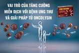 Tăng cường miễn dịch - Chìa khóa quan trọng trong điều trị ung thư và giải pháp từ Oncolysin