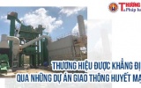  Công ty CP Tập đoàn xây dựng 168 Việt Nam: Thương hiệu được khẳng định qua những dự án giao thông huyết mạch