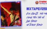 MIXTAPE#258 – Khi GenZ “đối thoại” cùng tiền bối về Live Band và Rock Band