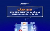 Cảnh báo thủ đoạn lừa đảo bằng cuộc gọi Video Deepfake