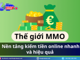 Thế giới MMO – Nền tảng tạo thu nhập Online và cung cấp sản phẩm số