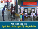 Kinh doanh xăng dầu: Người Nhật cúi đầu, người Việt nâng khẩu hiệu