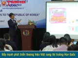 Đẩy mạnh phát triển thương hiệu Việt sang thị trường Hàn Quốc