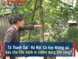 Tả Thanh Oai - Hà Nội: Có hay không sự bao che cho hành vi chiếm dụng đất công?