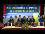Danko Group kí kết hợp tác phân phối dự án Paradise Đại Lải Resort