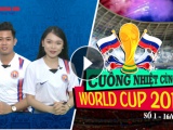 Chương trình 'Cuồng nhiệt cùng World Cup 2018' (Số 1 - 16/6/2018)