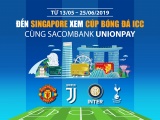 Đến Singapore xem cúp bóng đá ICC 2019 cùng thẻ Sacombank Unionpay 