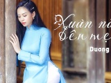 Ca sĩ Dương Huệ ra mắt MV 'Xuân nào bên mẹ'