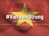 Chiến dịch #VietnamStrong: Tri ân những người chiến sỹ thầm lặng trên tuyến đầu chống đại dịch COVID-19