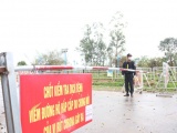 Bắc Giang: Phong tỏa nhiều thôn vì có 2 người nghi mắc Covid-19