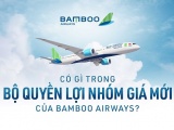 Có gì trong bộ quyền lợi nhóm giá mới của Bamboo Airways?