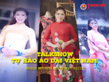 Talkshow Tự hào áo dài Việt Nam (02) - Nhà giáo Phạm Thị Cúc: Đam mê áo dài biến tôi thành nhà thiết kế