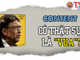 Content có thật sự là “Vua”? Sử dụng Content Marketing để tạo dấu ấn trong xây dựng thương hiệu 
