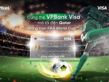 Mở và chi tiêu qua thẻ VPBank Visa, nhận cơ hội trúng chuyến đi xem FIFA World Cup 2022
