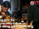 Hà Nội: Chàng trai 9x khởi nghiệp bằng đam mê với nghề đóng sách thủ công