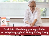Cảnh báo biến chứng gout nguy hiểm và cách phòng ngừa từ Hoàng Thống Phong