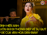 Ca sĩ Đinh Hiền Anh: “Tôi muốn gửi đi thông điệp về sự quý báu và đẹp đẽ của văn hóa dân gian”