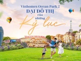 Vinhomes Ocean Park 2 - Đại đô thị của những kỷ lục phía Đông Hà Nội