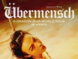 G- DRAGON 2025 WORLD TOUR [Übermensch] biểu tượng toàn cầu trở lại với chuyến lưu diễn được mong chờ bậc nhất