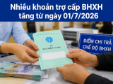 Những khoản trợ cấp BHXH tăng từ ngày 1/7/2026