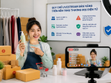 Livestream bán hàng trên nền tảng thương mại điện tử phải có quy chế hoạt động công khai