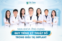 Dr. Care: Nha khoa tiên phong ứng dụng công nghệ cao trong trồng răng Implant