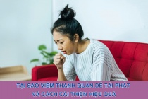 Tại sao viêm thanh quản dễ tái phát và cách cải thiện hiệu quả