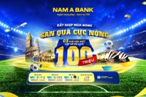 Cuồng nhiệt cùng ngày hội bóng đá lớn nhất hành tinh: Nam A Bank tung chương trình ưu đãi cực chất