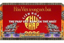 Liên hoan Thư pháp Việt Nam lần thứ I năm 2026: Kết nối di sản, lan tỏa hồn Việt