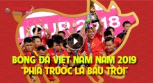 Bóng đá Việt Nam năm 2019: Phía trước là bầu trời