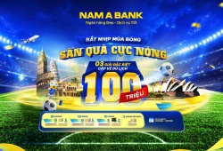 Cuồng nhiệt cùng ngày hội bóng đá lớn nhất hành tinh: Nam A Bank tung chương trình ưu đãi cực chất