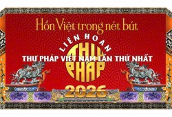 Liên hoan Thư pháp Việt Nam lần thứ I năm 2026: Kết nối di sản, lan tỏa hồn Việt