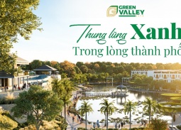 Green Valley City – Tân Uyên: Tâm điểm sống xanh giữa “chương mới” của Bình Dương