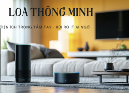 Loa thông minh - tiện ích trong tầm tay và rủi ro ít ai ngờ