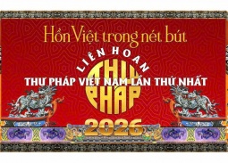Liên hoan Thư pháp Việt Nam lần thứ I năm 2026: Kết nối di sản, lan tỏa hồn Việt