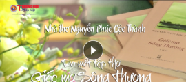 Nhà thơ Nguyễn Phúc Lộc Thành 'tái xuất' với 'Giấc mơ Sông Thương' đầy cảm xúc mới mẻ