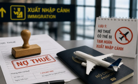 Những điểm người nộp thuế cần lưu ý để tránh bị tạm hoãn xuất cảnh do nợ thuế