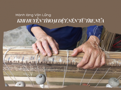 Mành làng Vân Lũng: Khi huyền thoại dệt nên từ tre nứa