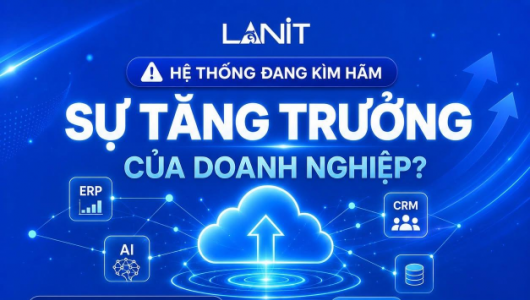 LANIT hoàn thiện hệ sinh thái Cloud, đồng hành cùng doanh nghiệp từ khởi đầu đến mở rộng quy mô