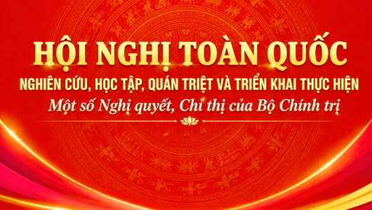 Bộ Chính trị, Ban Bí thư tổ chức hội nghị nghiên cứu, học tập, quán triệt và triển khai thực hiện một số nghị quyết, chỉ thị